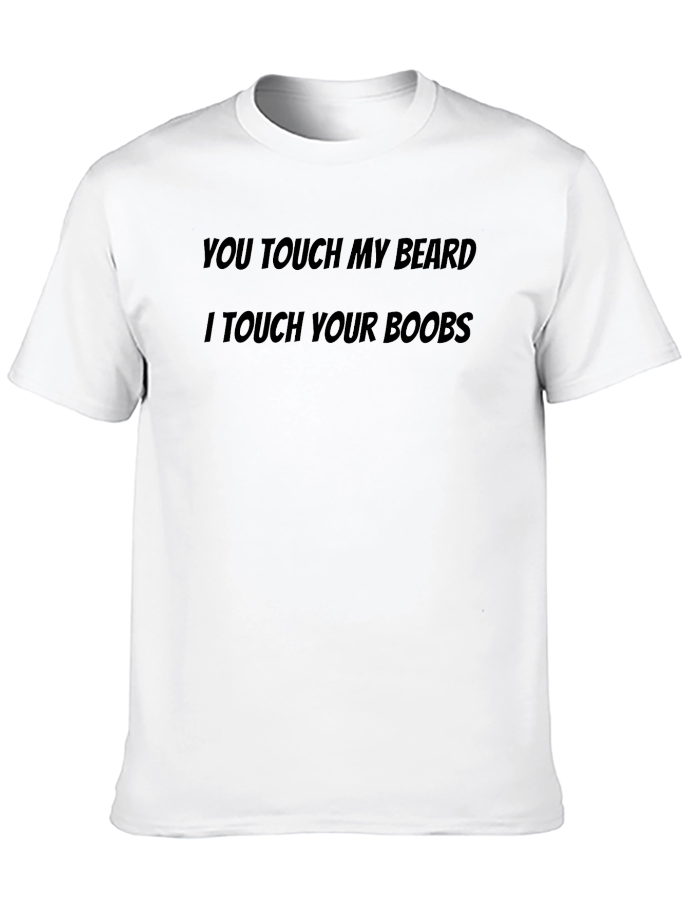 You Touch My Beard T-Shirt