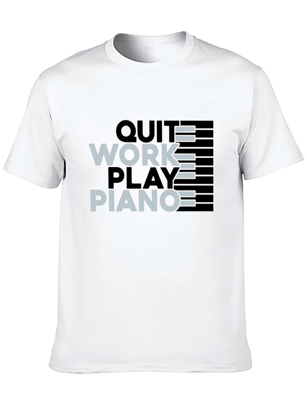 Quit Work Play Piano Black T-Shirt