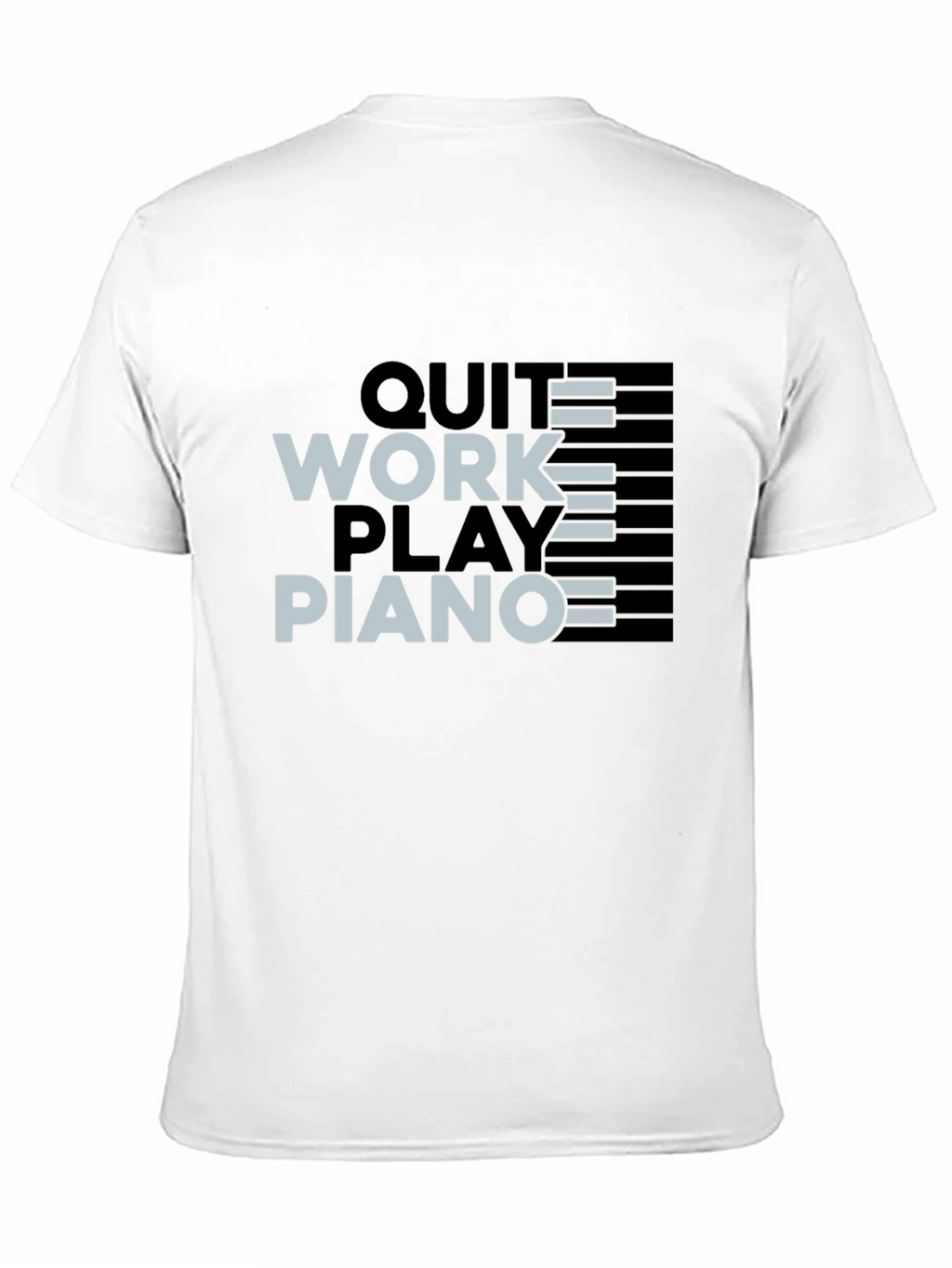 Quit Work Play Piano Black T-Shirt