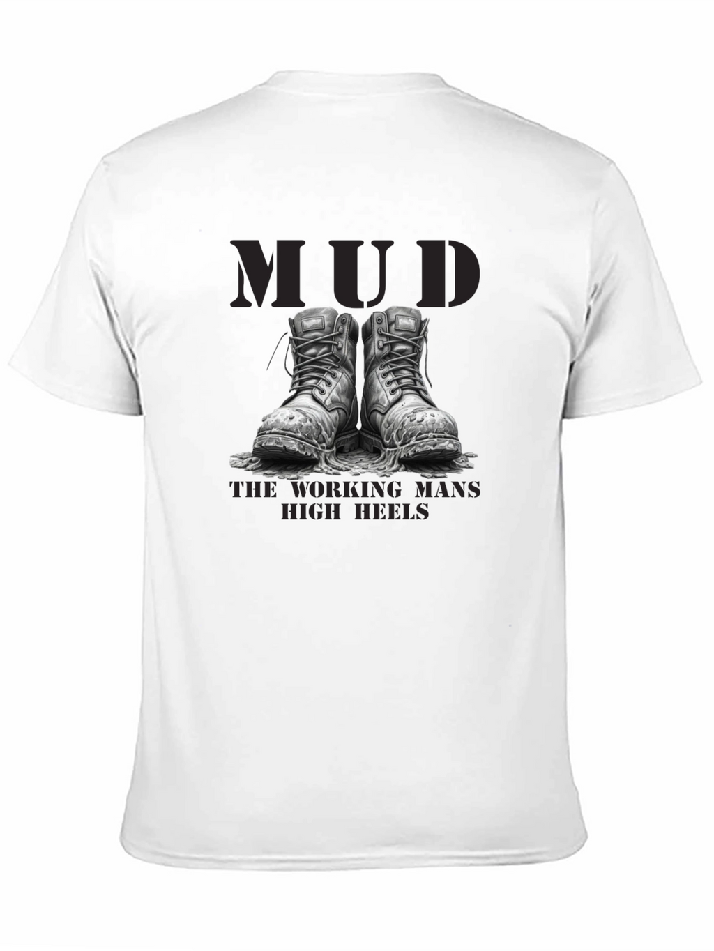 Mud - The Working Mans High Heels T-Shirt