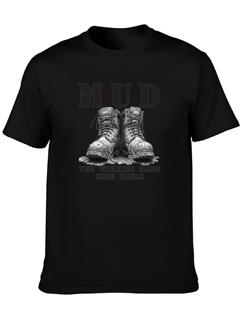 Mud - The Working Mans High Heels T-Shirt