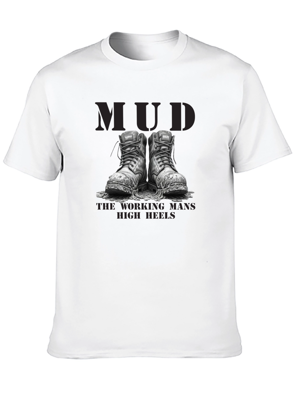 Mud - The Working Mans High Heels T-Shirt