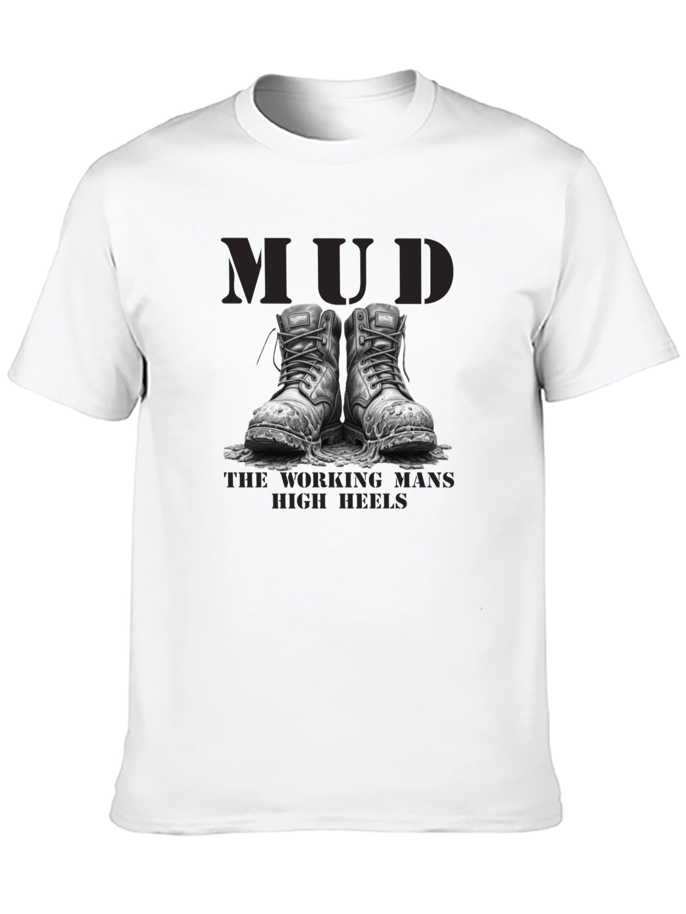 Mud - The Working Mans High Heels T-Shirt