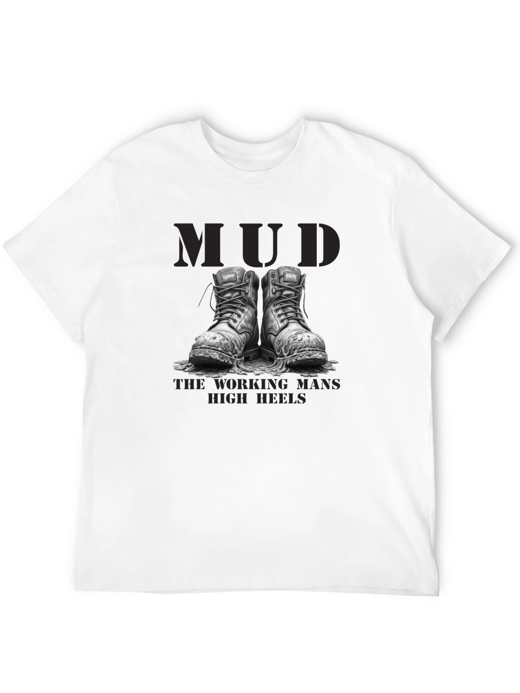 Mud - The Working Mans High Heels T-Shirt