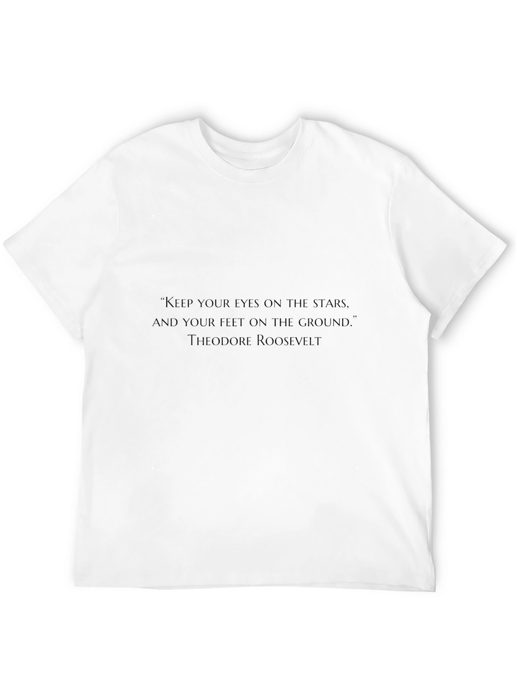 Inspirational Quote T-Shirt - Theodore Roosevelt