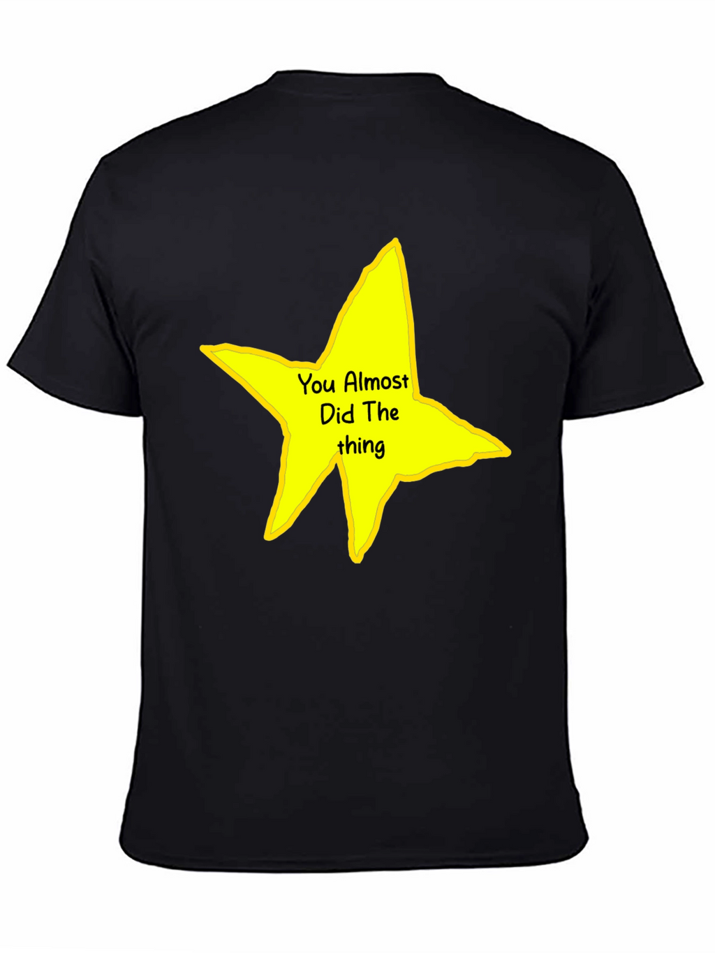 You Almost Did The Thing T-Shirt