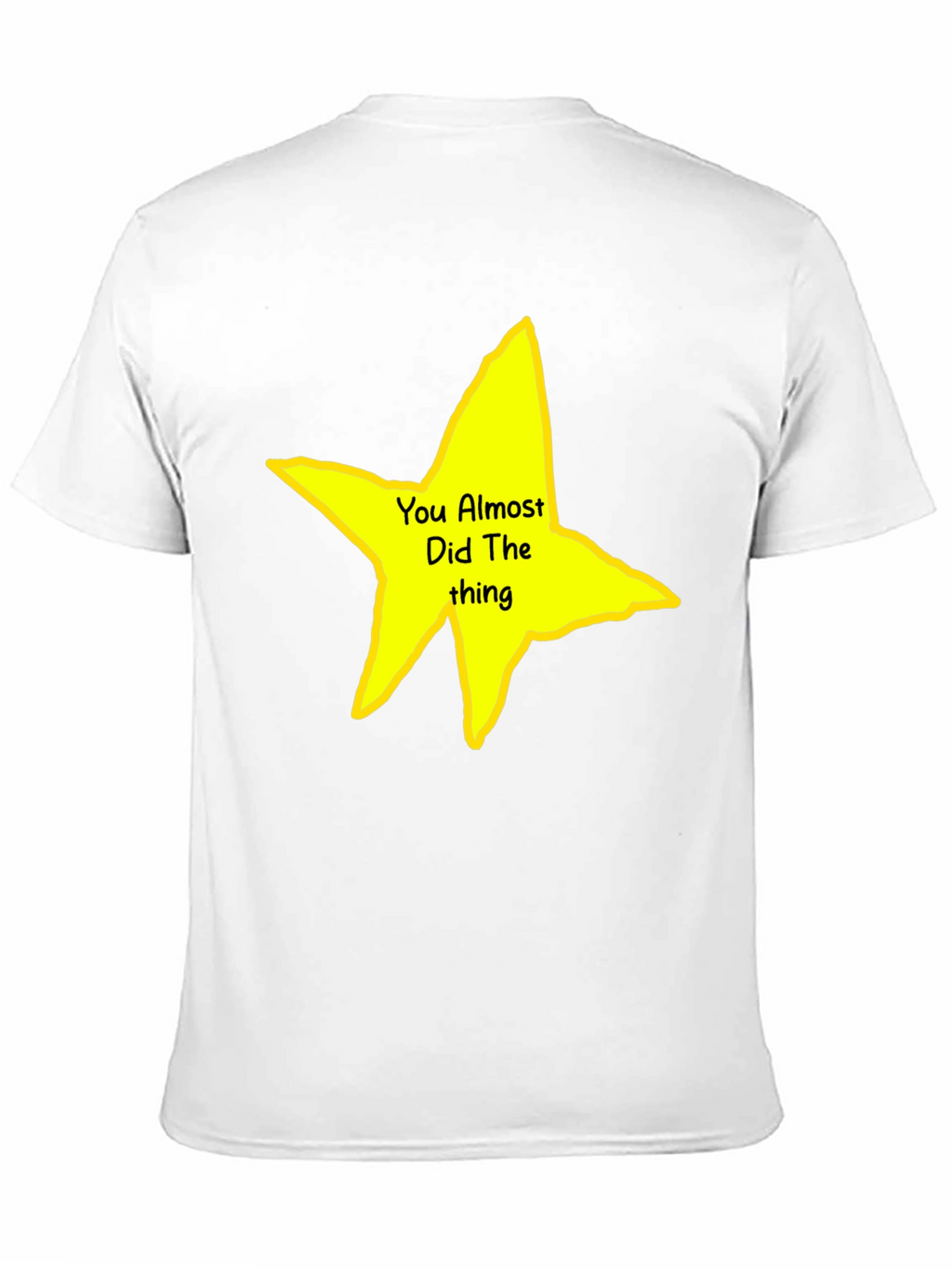 You Almost Did The Thing T-Shirt