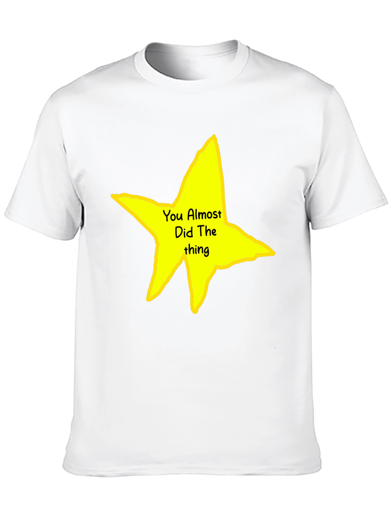 You Almost Did The Thing T-Shirt