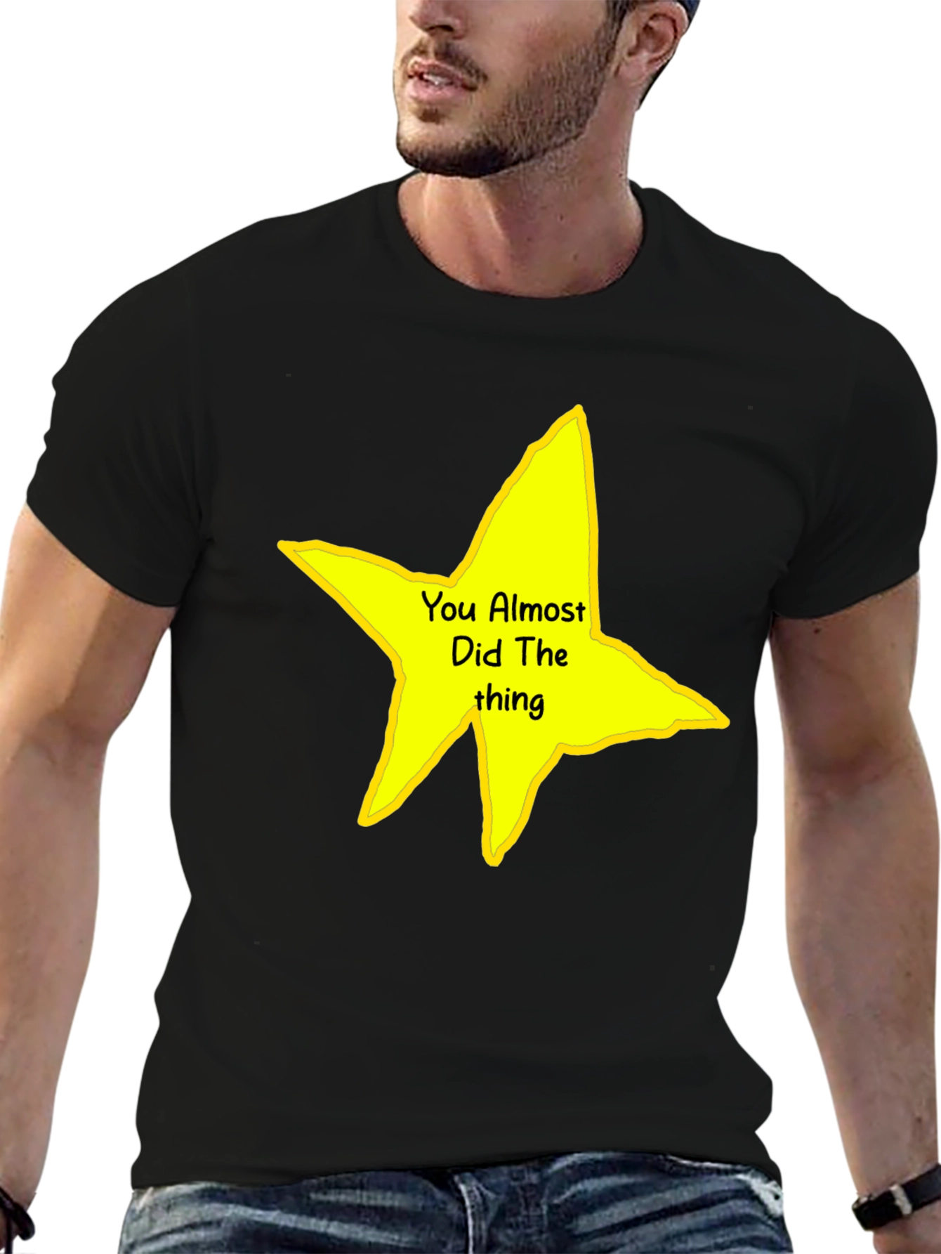You Almost Did The Thing T-Shirt