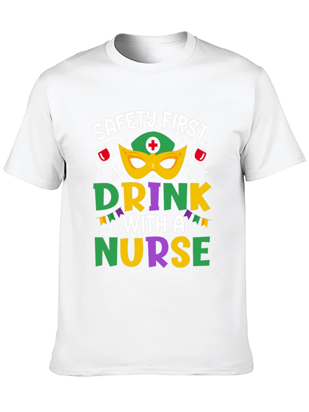 Safety First Drink With A Nurse T-Shirt
