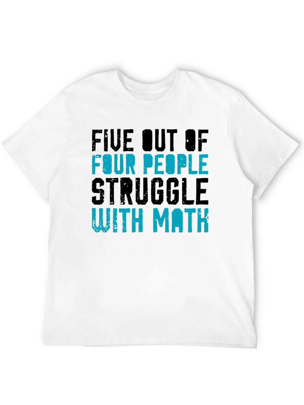 Five Out of Four People Struggle with Math T-Shirt