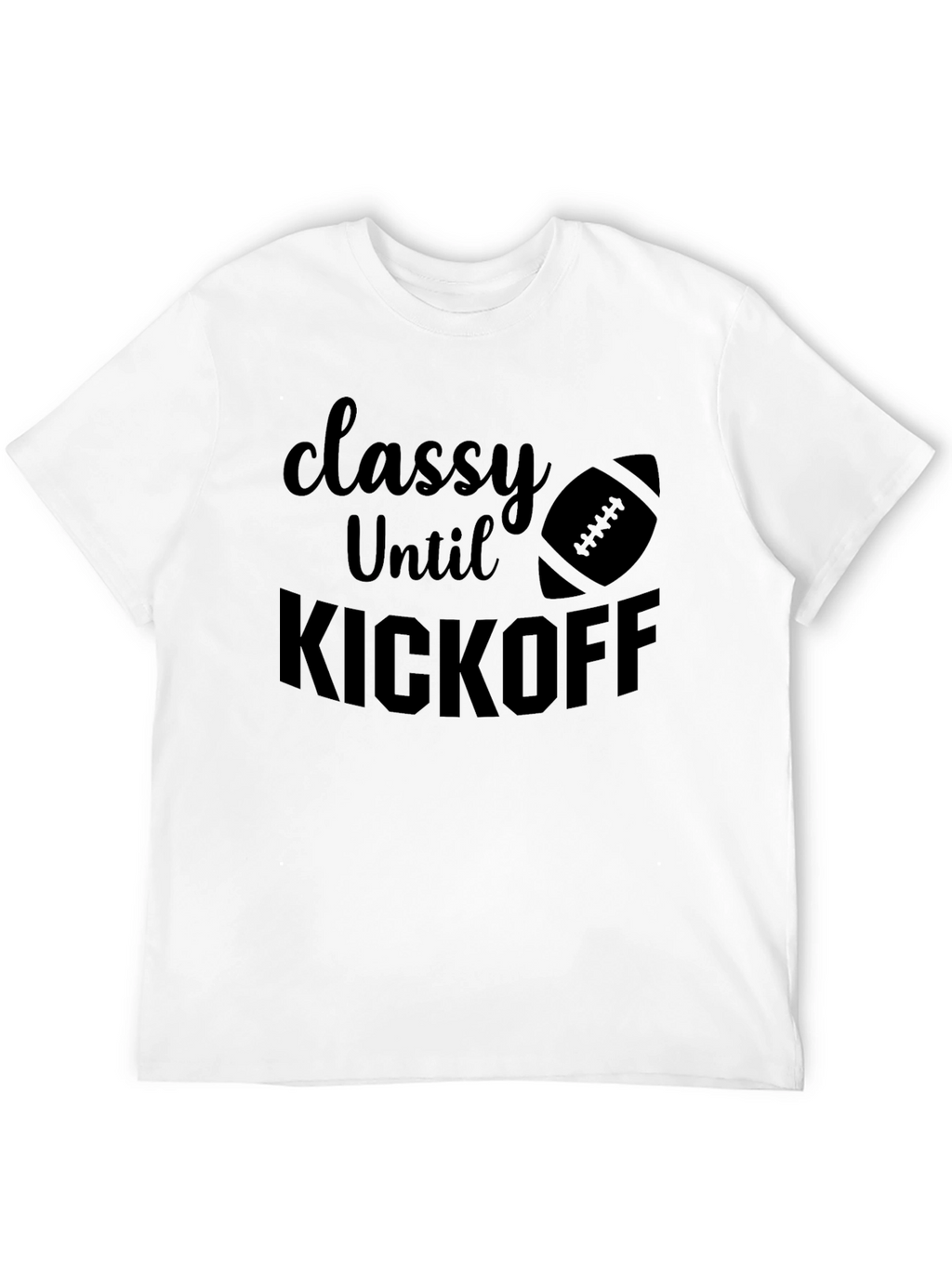 Classy Until Kickoff Football Graphic Tee