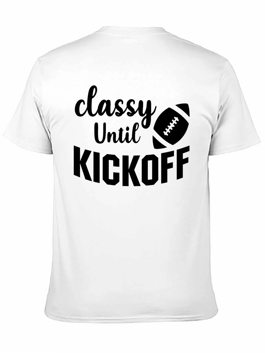 Classy Until Kickoff Football Graphic Tee