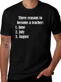 Teacher Humor T-Shirt: June July August Reasons