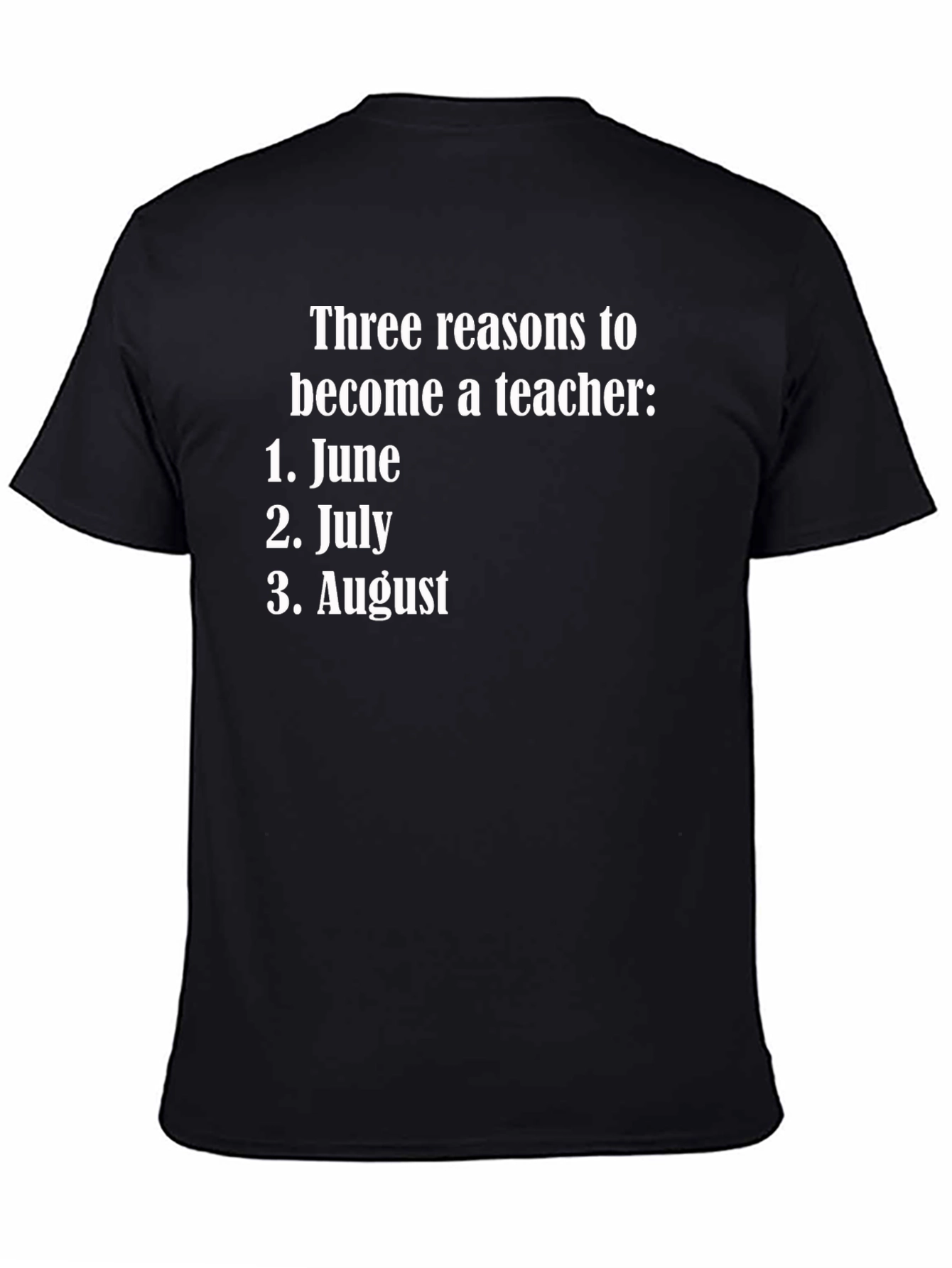 Teacher Humor T-Shirt: June July August Reasons