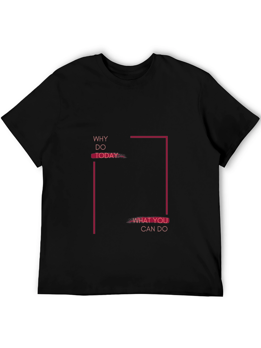 Motivational Graphic Tee - Why Do Today T-Shirt
