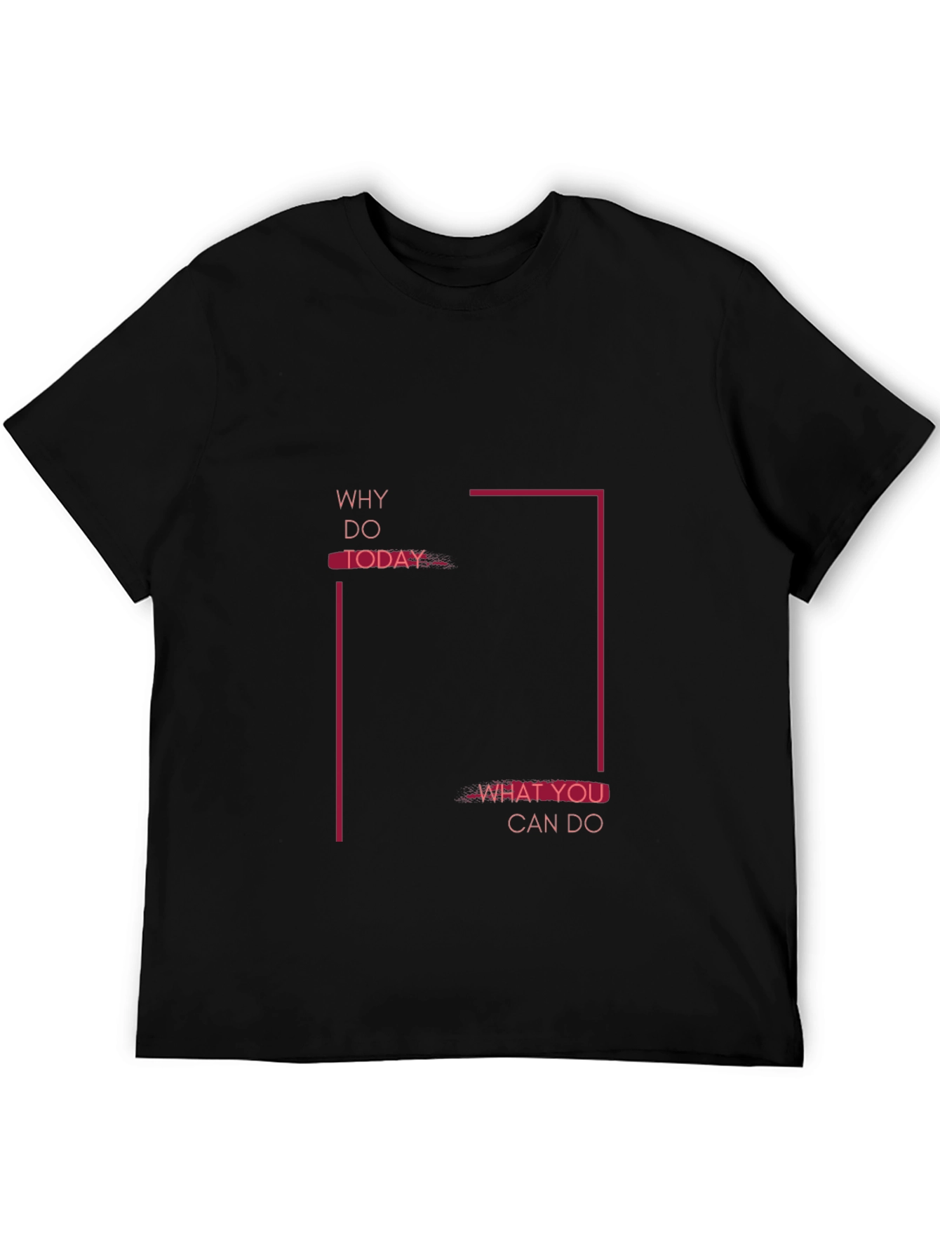Motivational Graphic Tee - Why Do Today T-Shirt