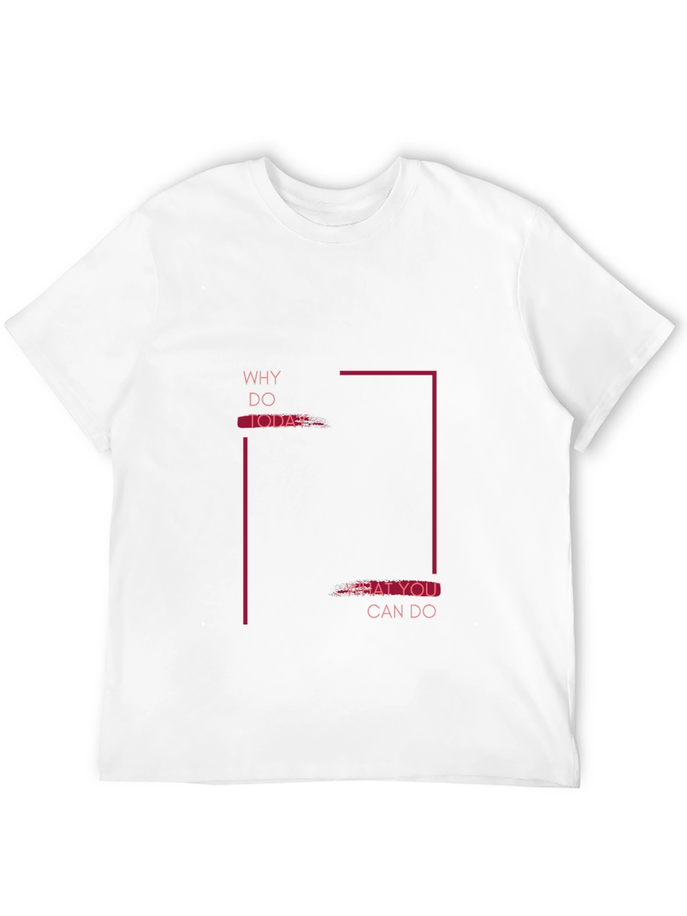 Motivational Graphic Tee - Why Do Today T-Shirt