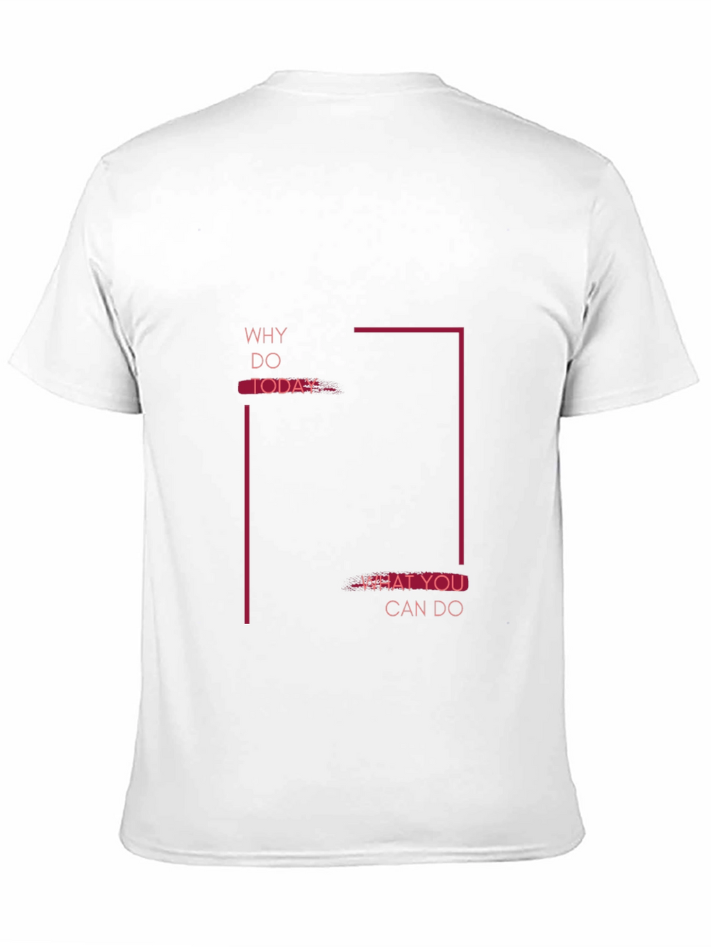 Motivational Graphic Tee - Why Do Today T-Shirt