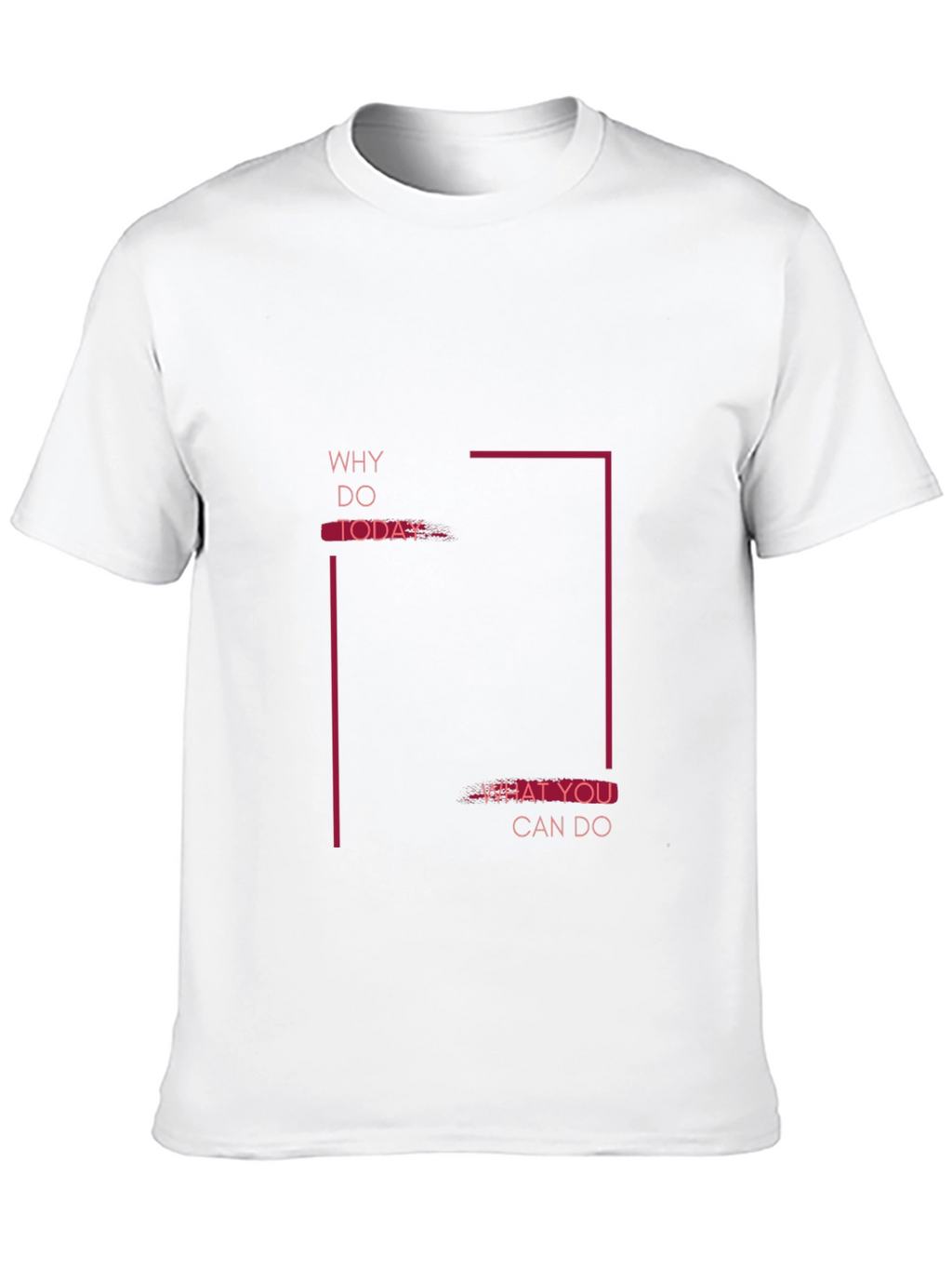 Motivational Graphic Tee - Why Do Today T-Shirt