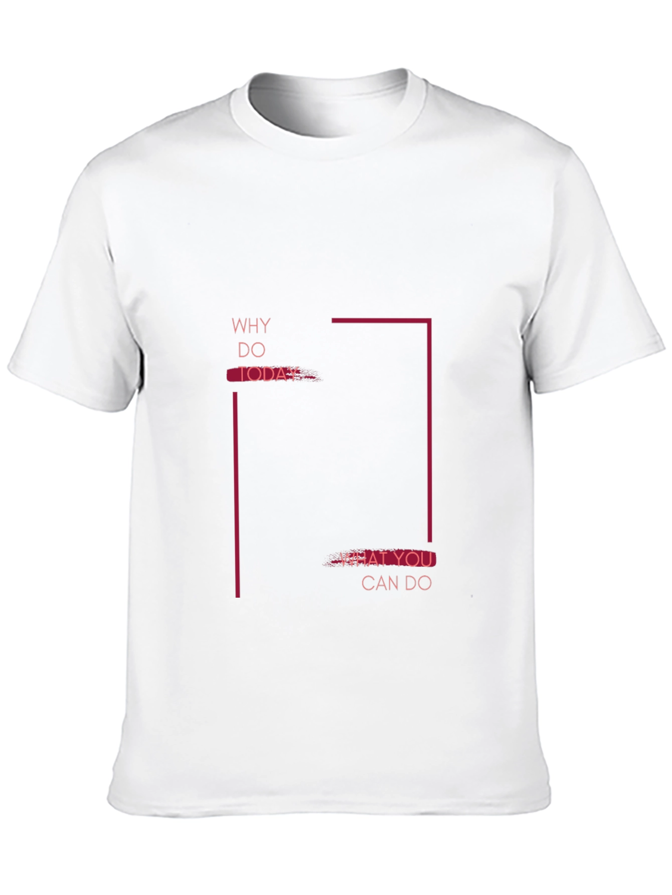 Motivational Graphic Tee - Why Do Today T-Shirt