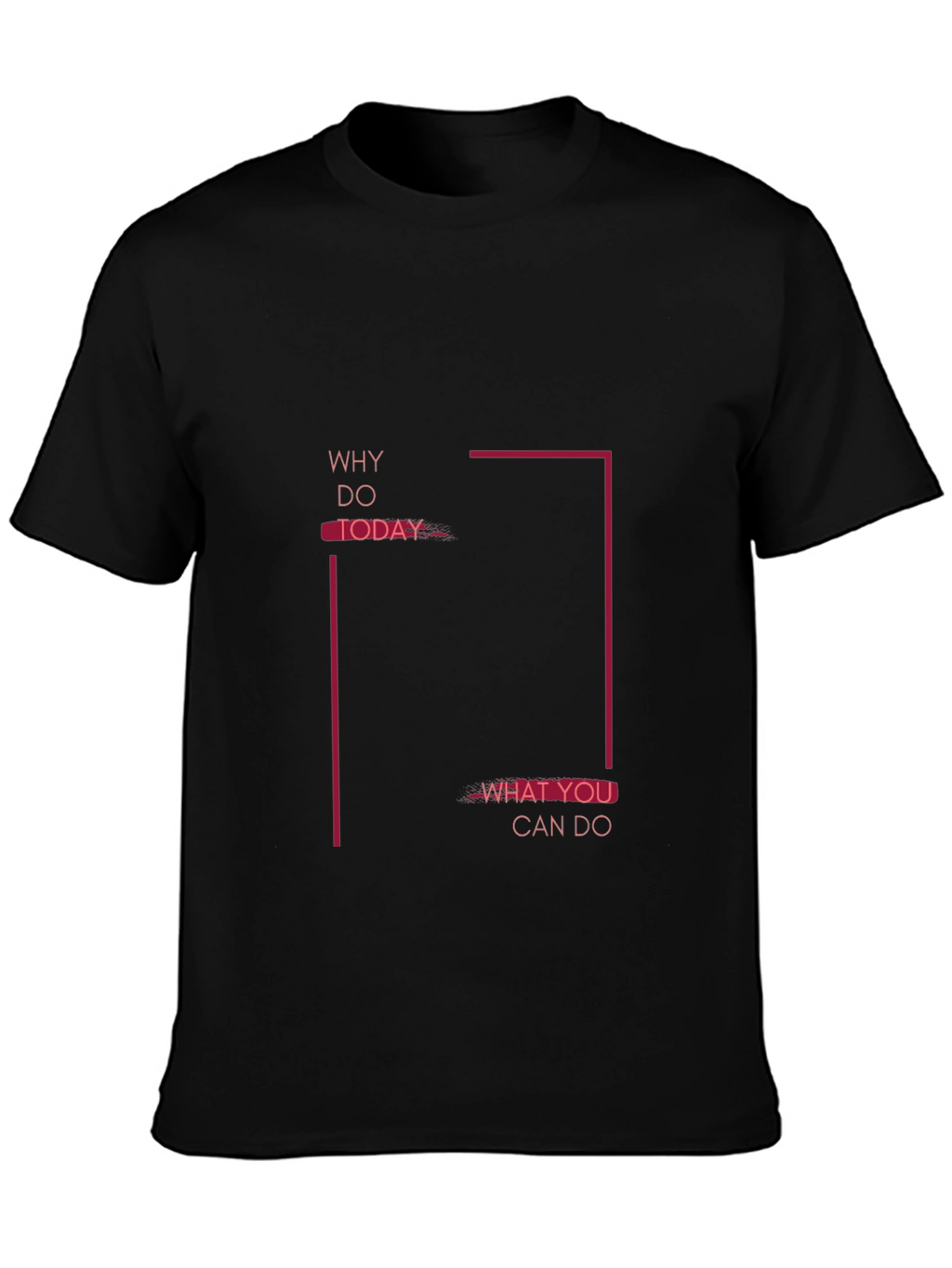 Motivational Graphic Tee - Why Do Today T-Shirt