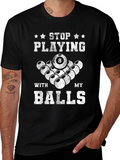 Funny Billiards T-Shirt: Stop Playing With My Balls