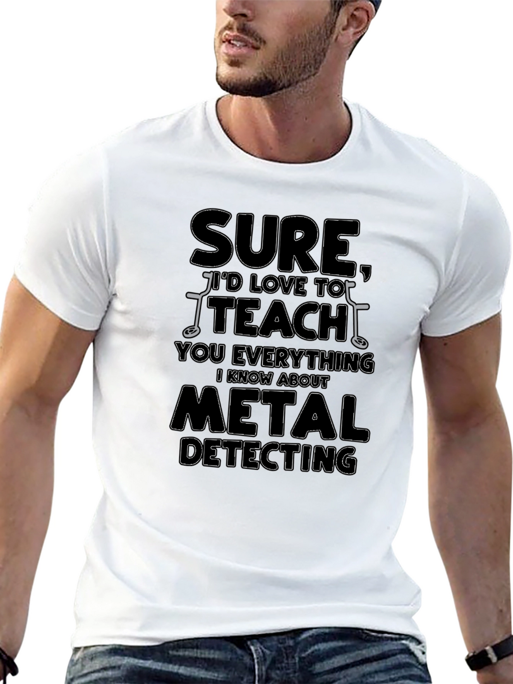 Sure Id Love to Teach You Metal Detecting T-Shirt