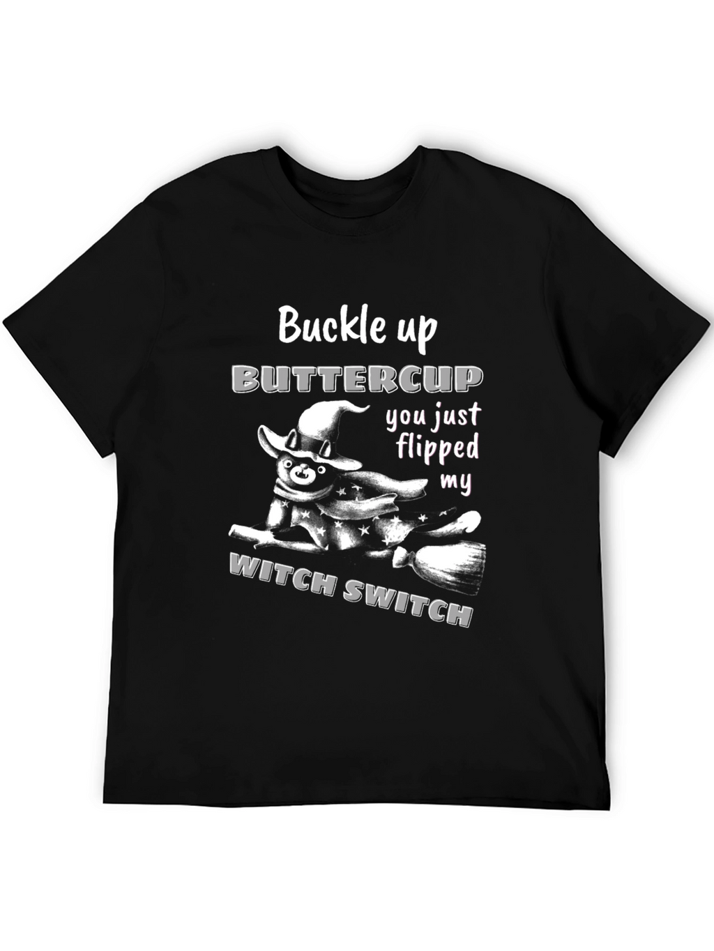 Buckle Up Buttercup Witch Switch T-Shirt
