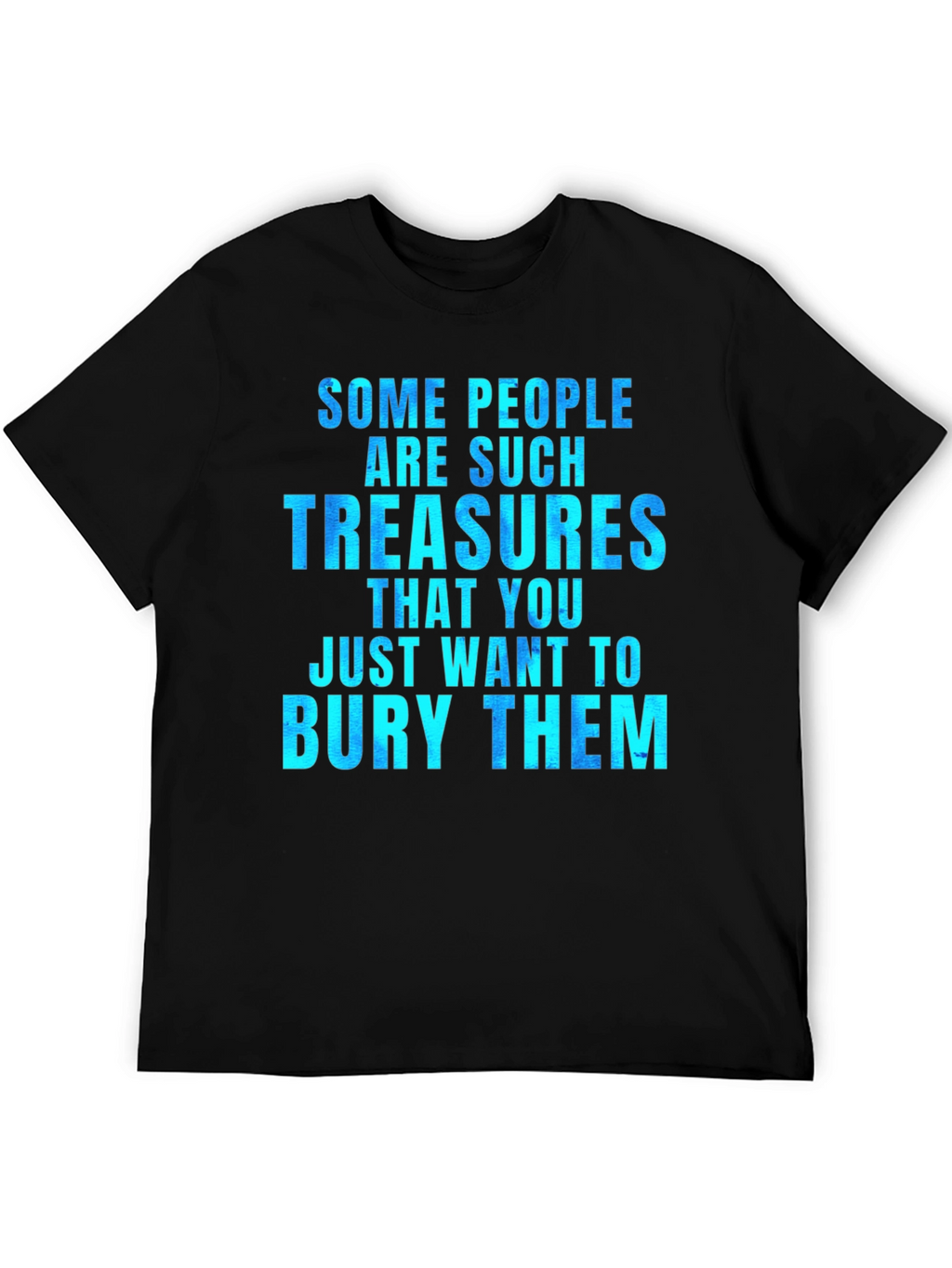 Funny Some People Are Such Treasures Graphic Tee
