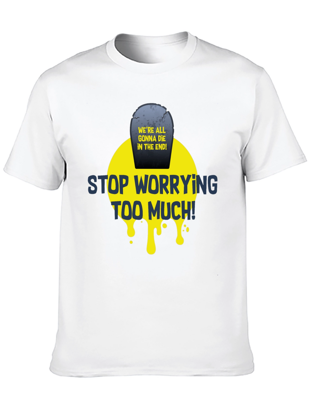 Stop Worrying T-Shirt - Funny Graphic Tee