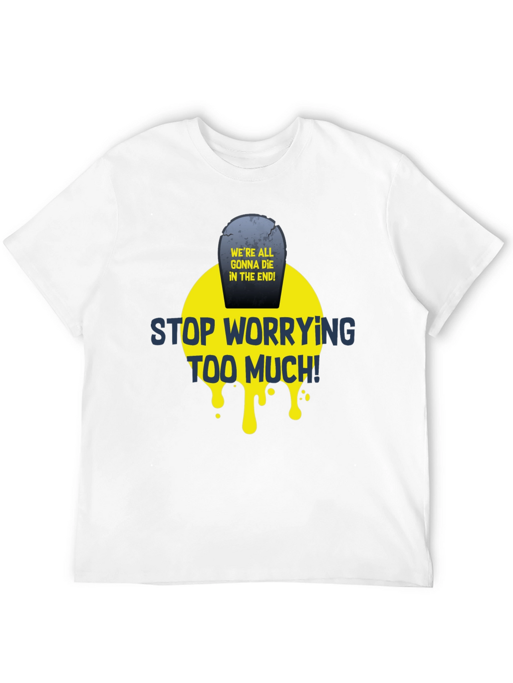 Stop Worrying T-Shirt - Funny Graphic Tee