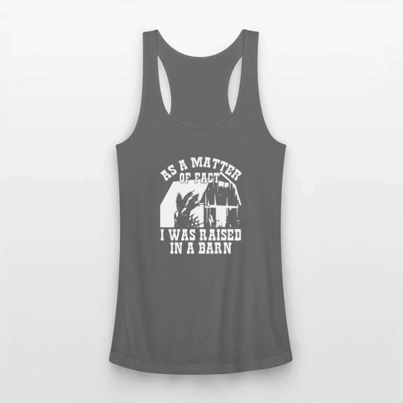 As A Matter Of Fact I Was Raised In A Barn