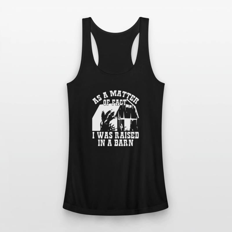 As A Matter Of Fact I Was Raised In A Barn