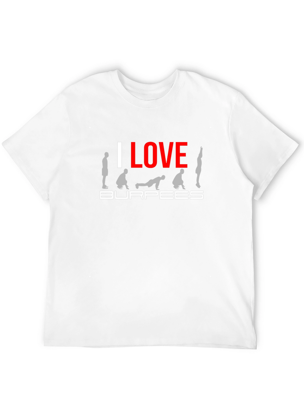 I Love Burpees Graphic T-Shirt Workout Tee