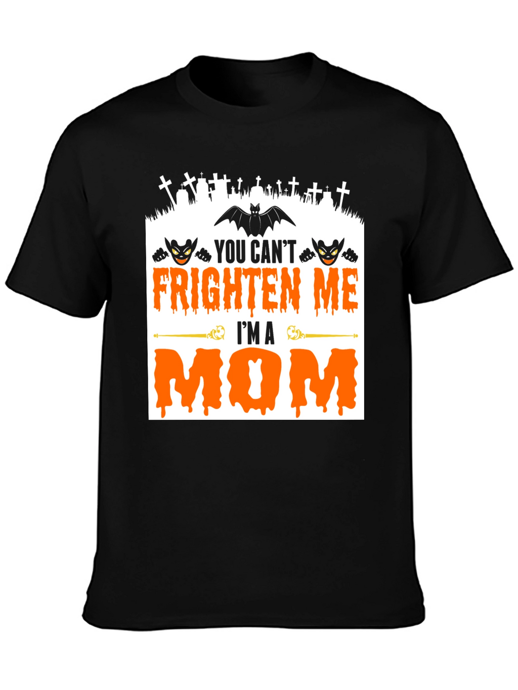 You Cant Frighten Me Im A Mom Halloween T-Shirt