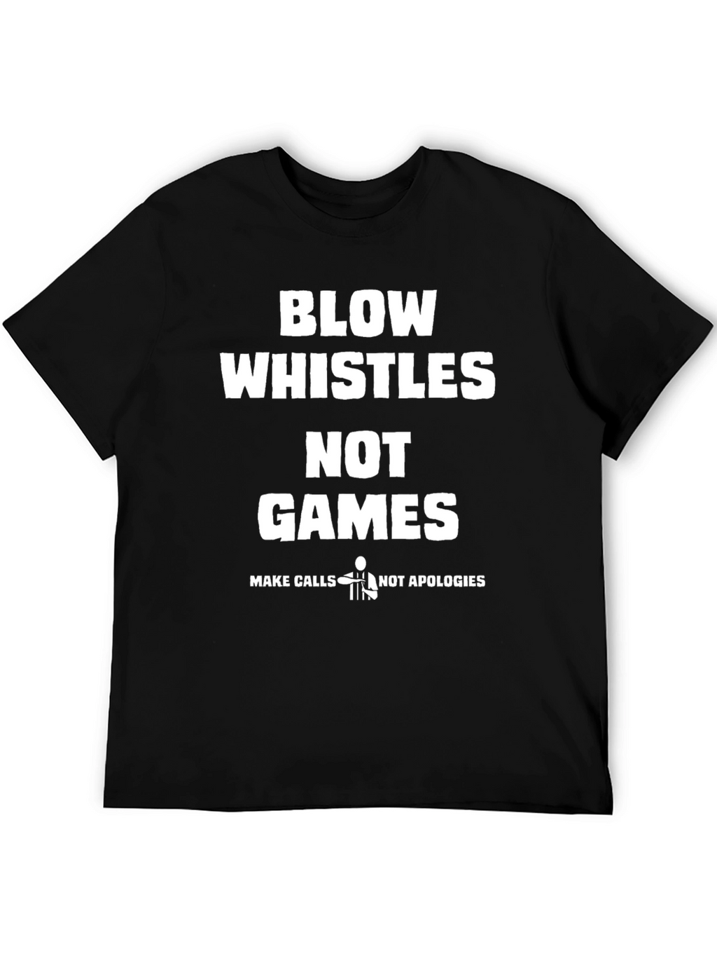 Blow Whistles Not Games Referee T-Shirt