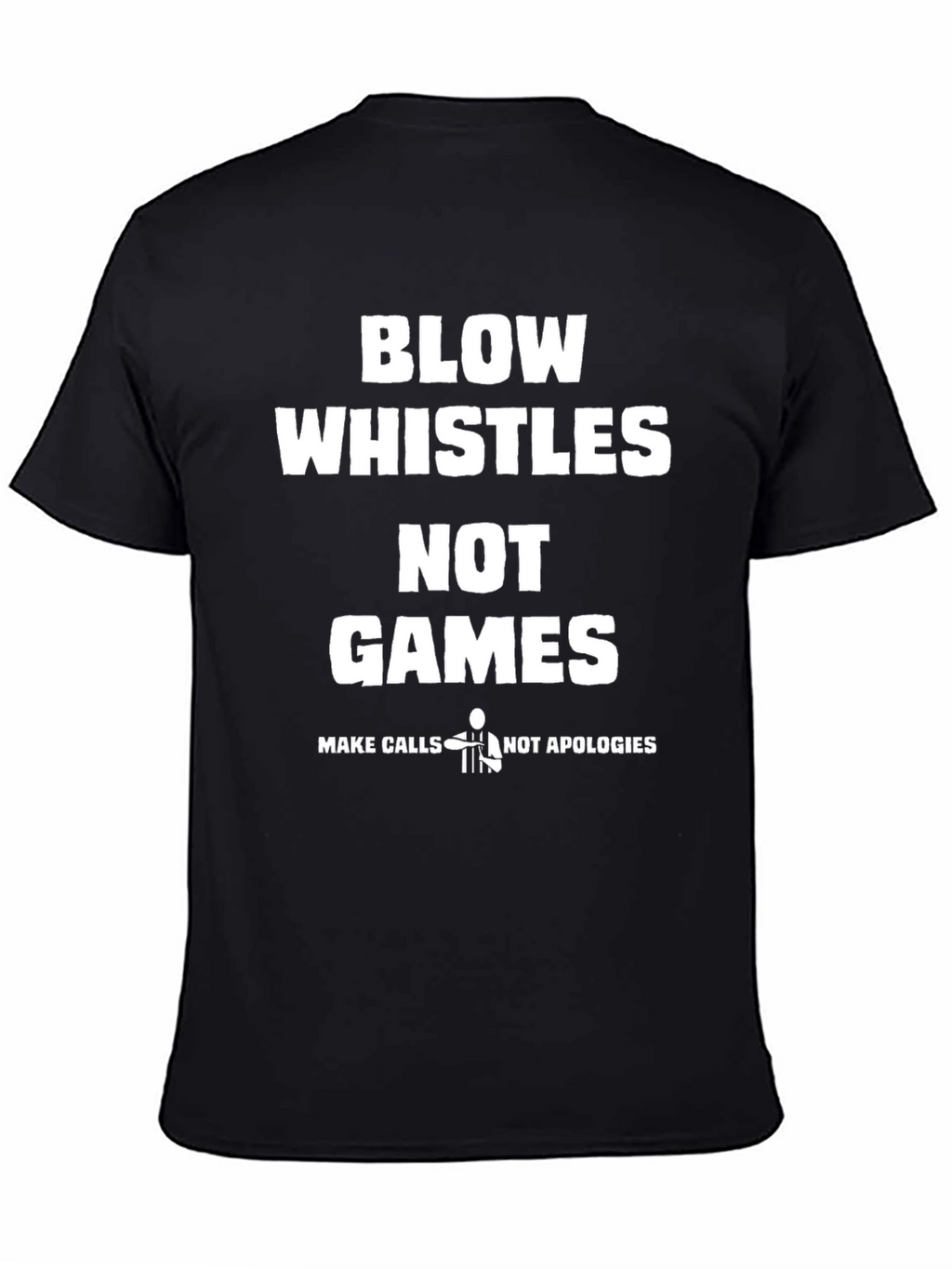 Blow Whistles Not Games Referee T-Shirt