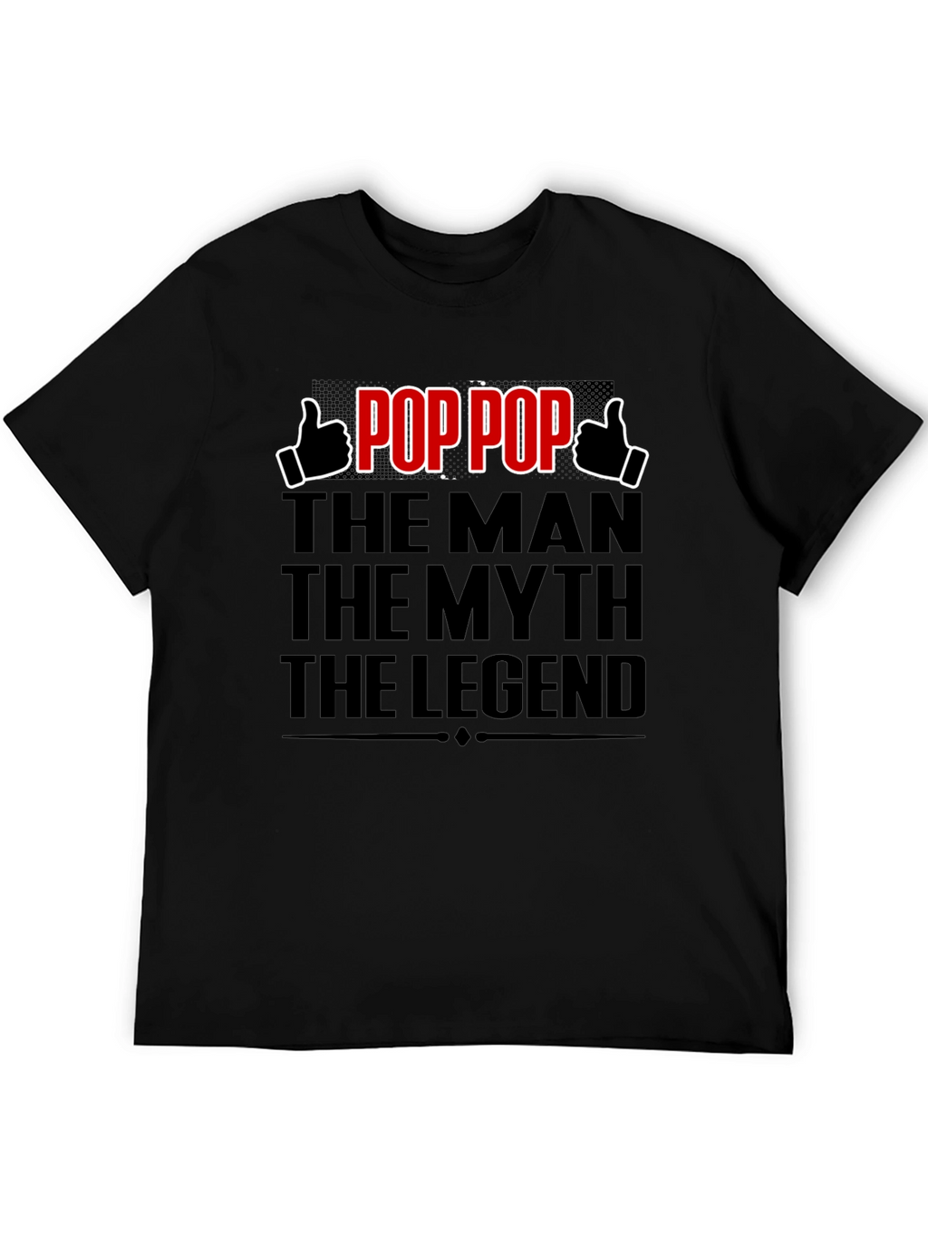 Pop Pop: The Man The Myth The Legend T-Shirt