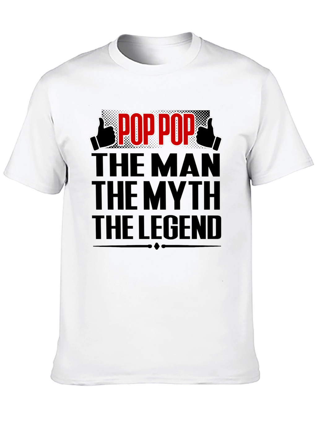Pop Pop: The Man The Myth The Legend T-Shirt