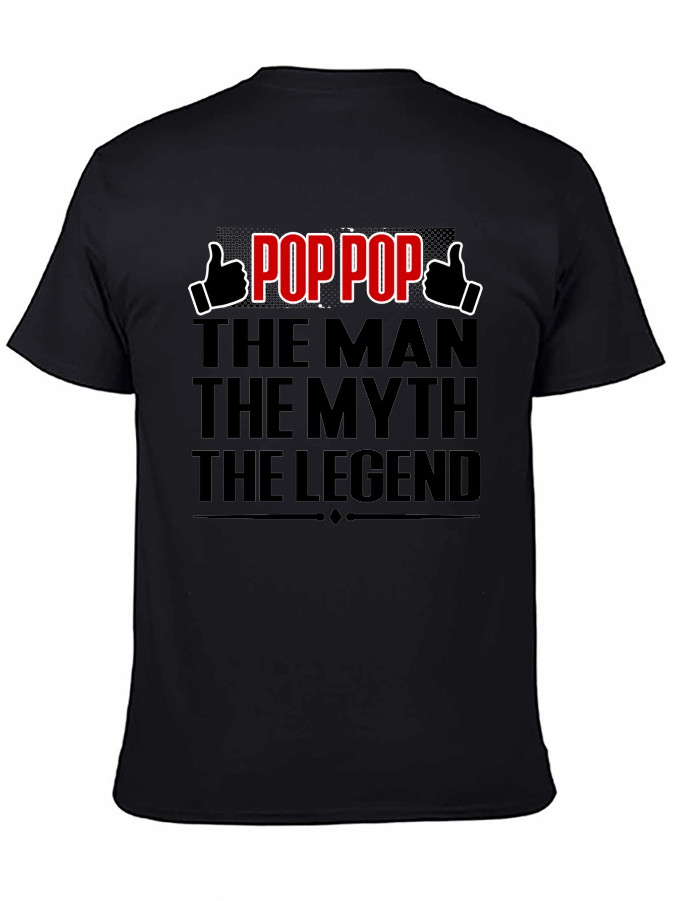 Pop Pop: The Man The Myth The Legend T-Shirt