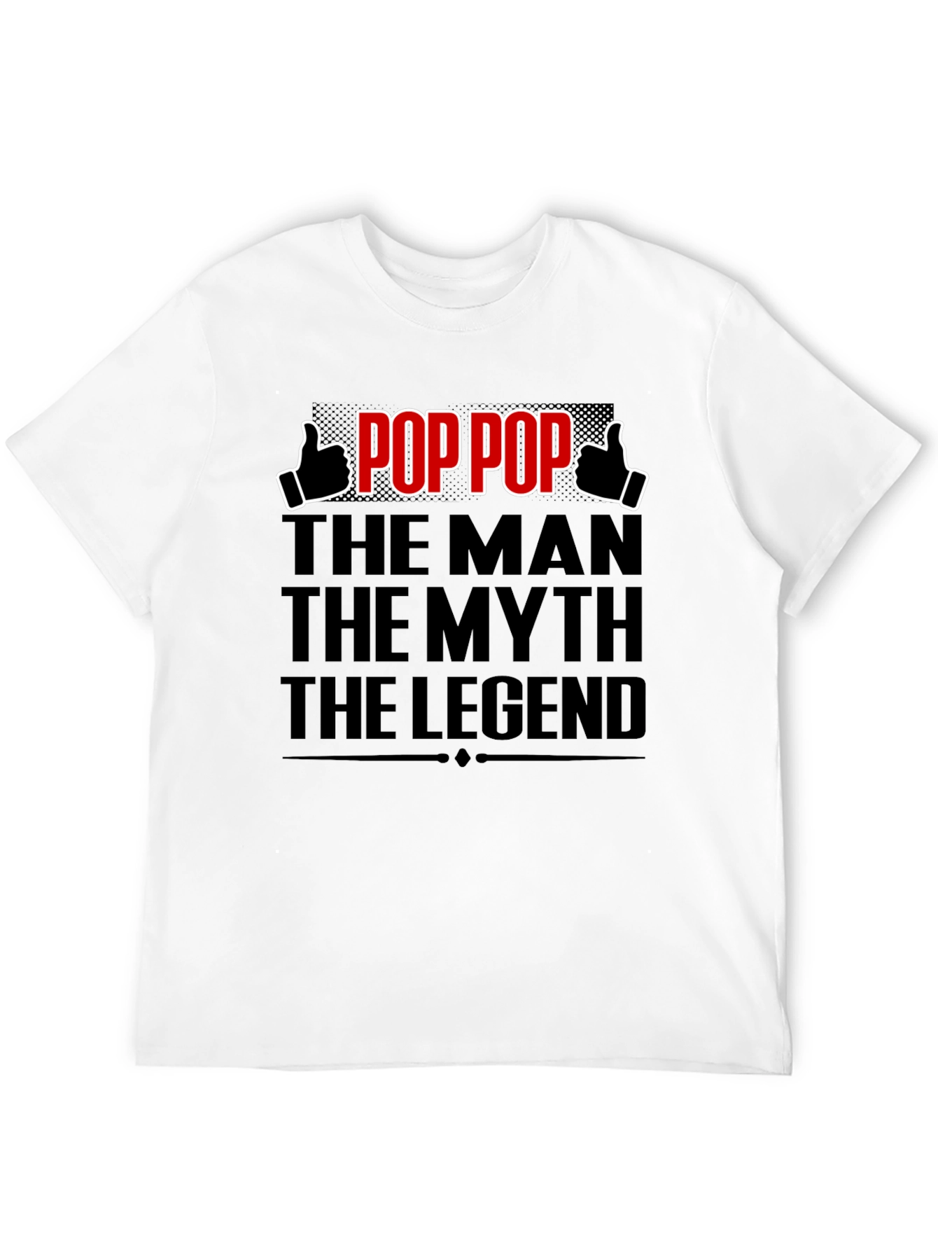 Pop Pop: The Man The Myth The Legend T-Shirt