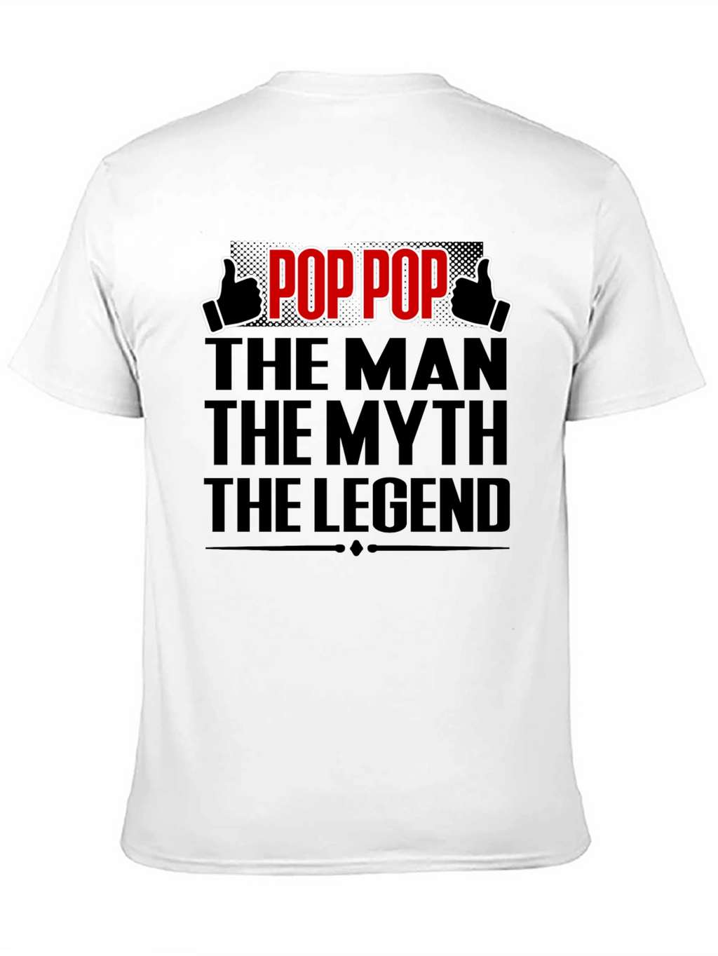 Pop Pop: The Man The Myth The Legend T-Shirt