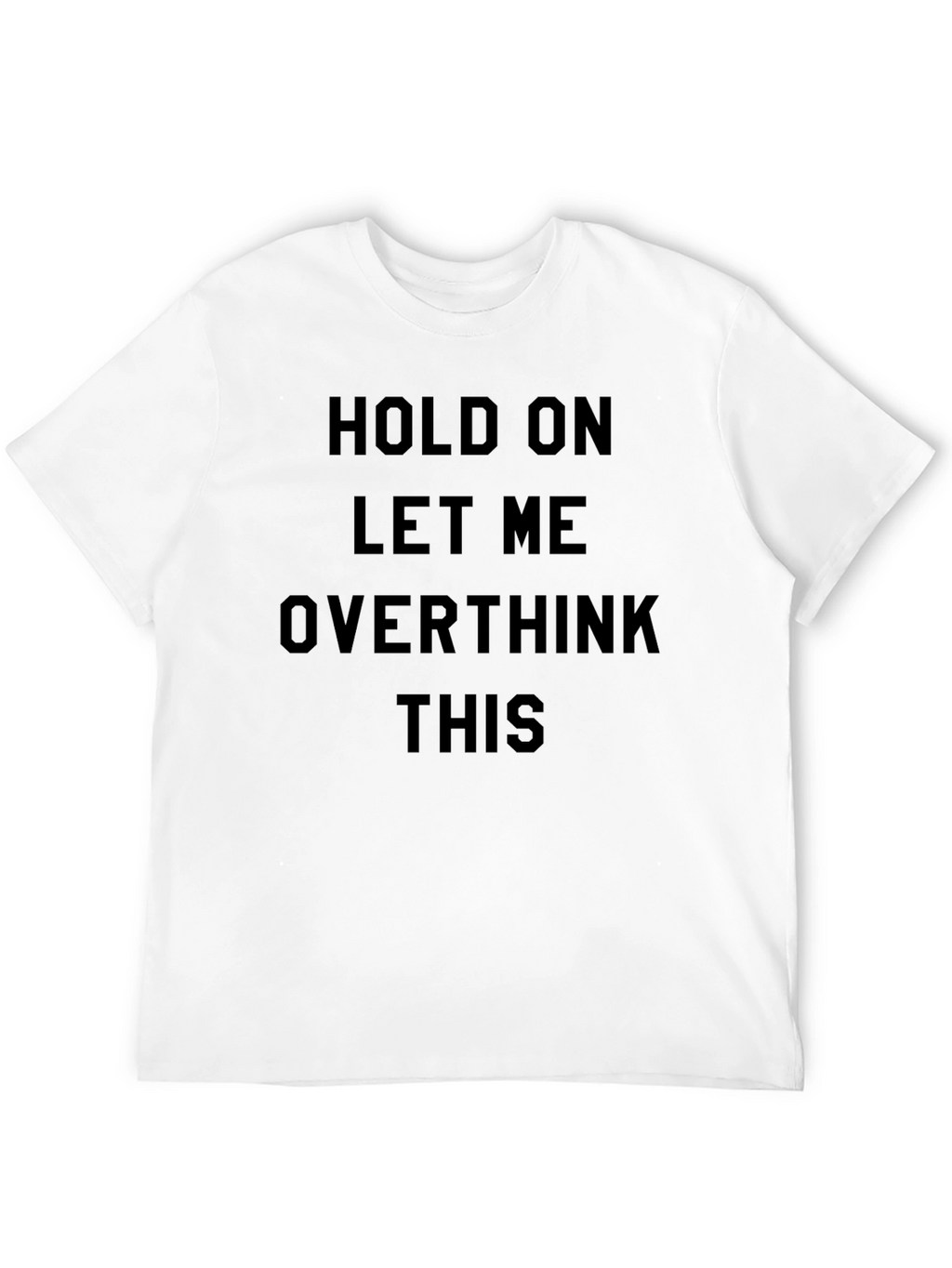 Hold On Overthink T-Shirt: Funny Sarcastic Tee