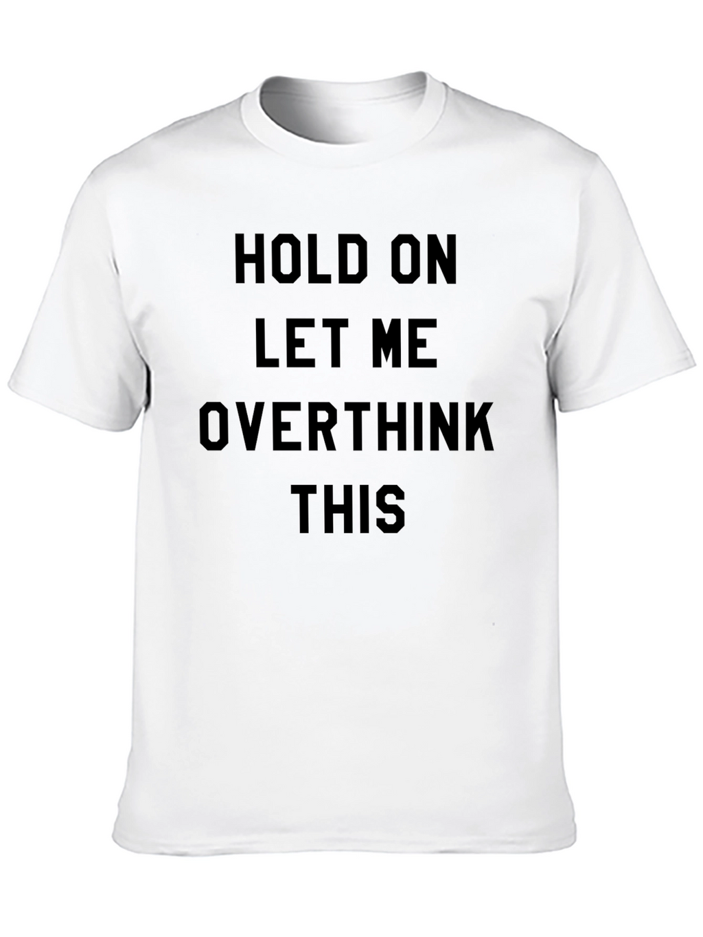 Hold On Overthink T-Shirt: Funny Sarcastic Tee