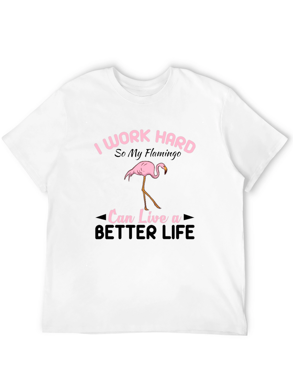 I Work Hard Flamingo Graphic T-Shirt