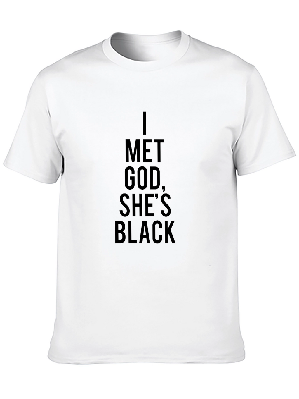 I Met God Shes Black T-Shirt - Statement Tee