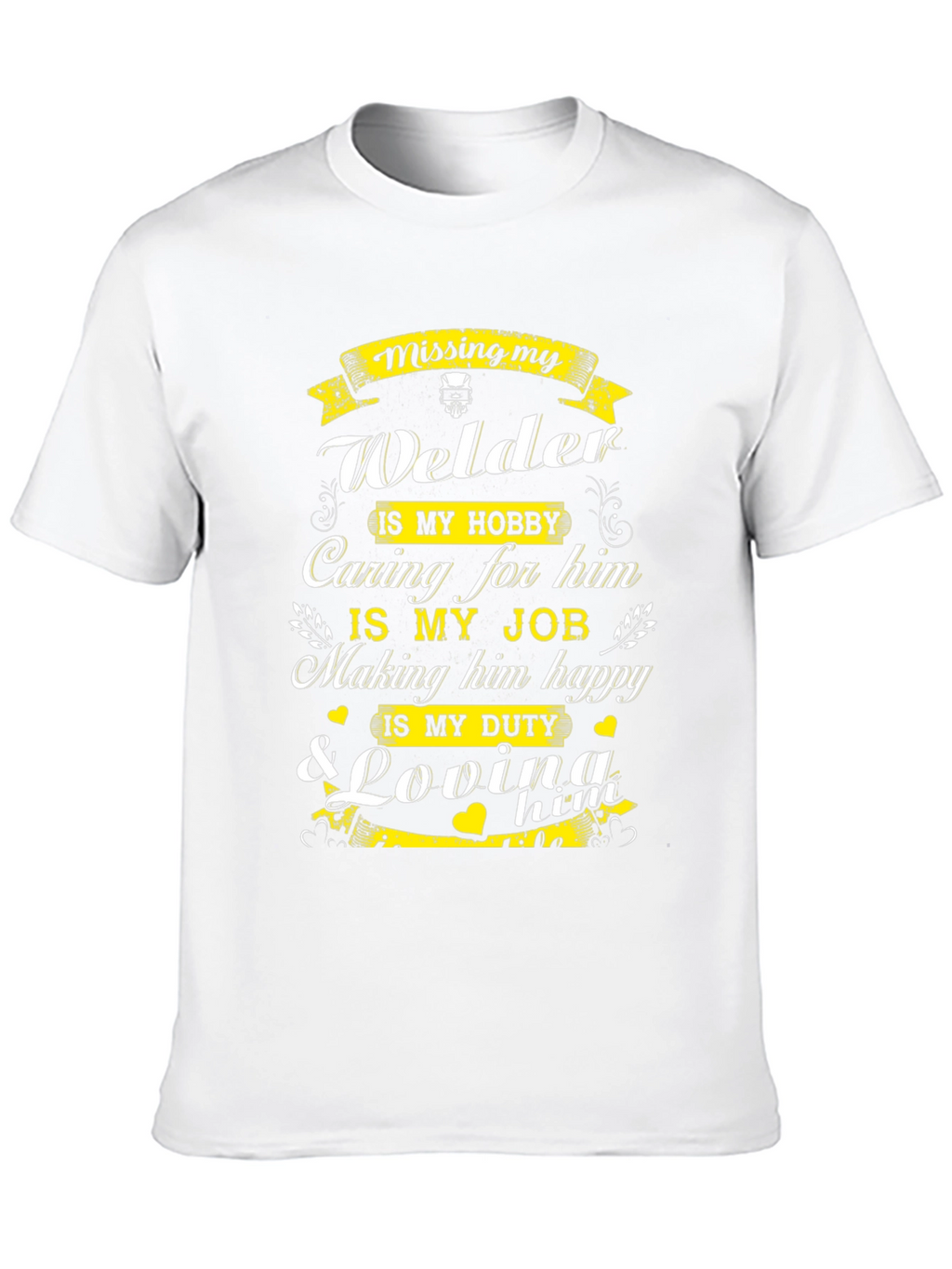 Welders Wife T-Shirt: Missing My Welder