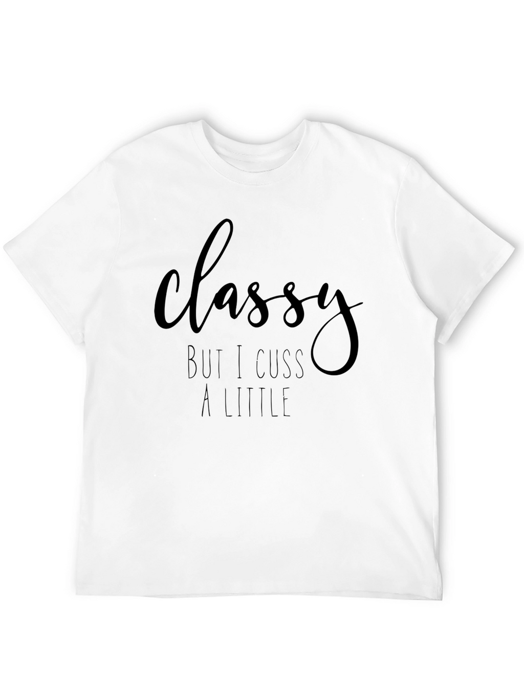 Classy But I Cuss A Little Graphic Tee