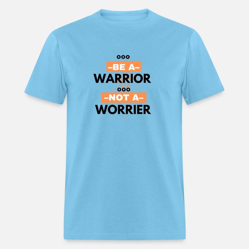 Be a warrior, not a worrier!